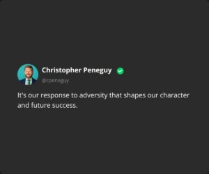 It's our response to adversity that shapes our character and future success.