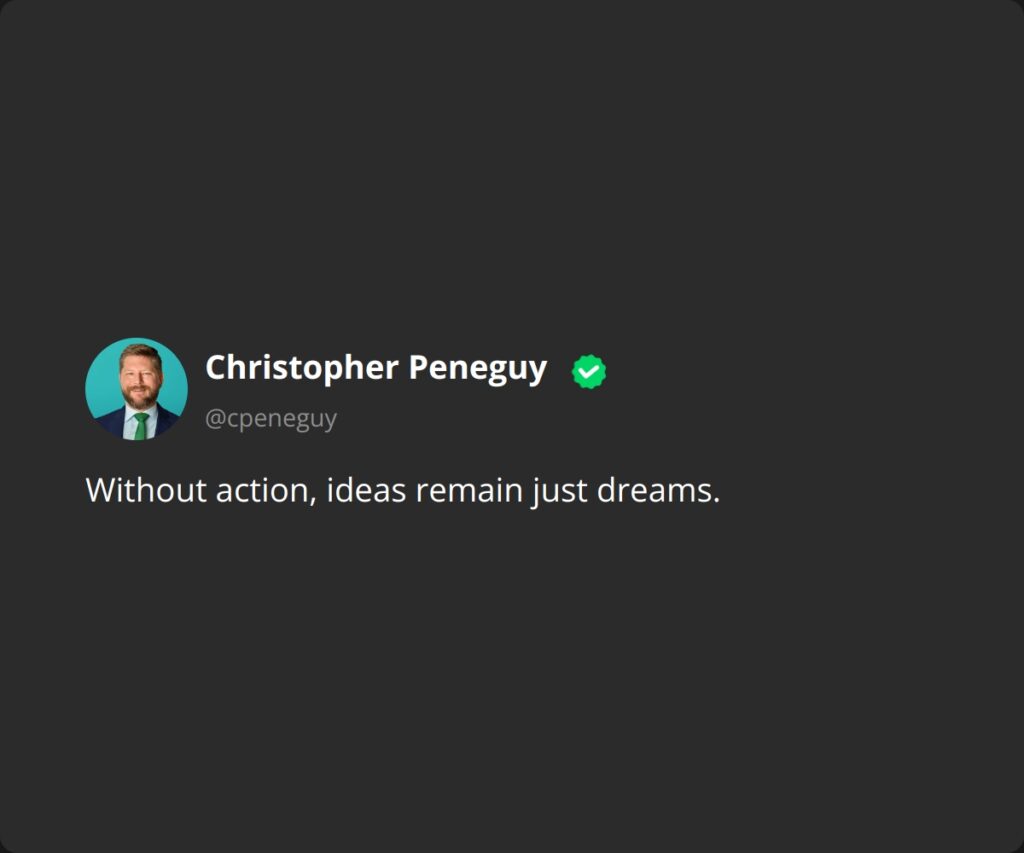 Without action, ideas remain just dreams.