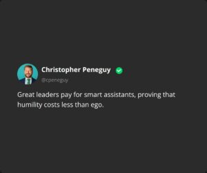 Great leaders pay for smart assistants, proving that humility costs less than ego.