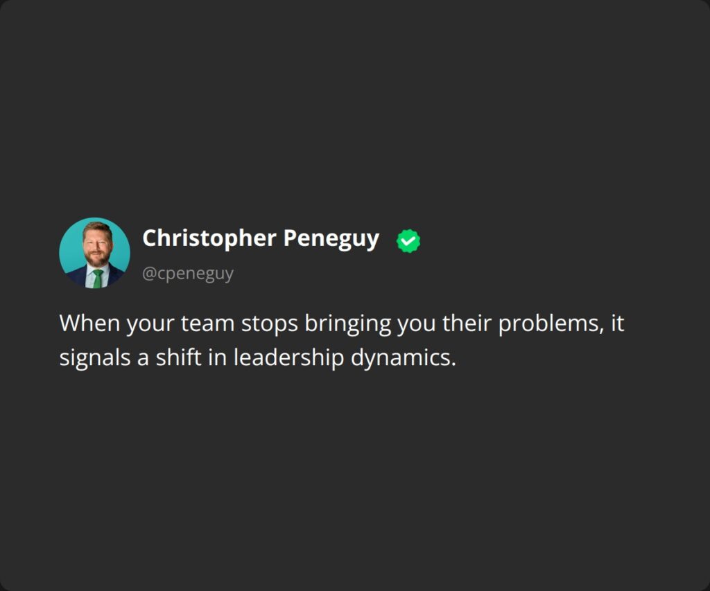 When your team stops bringing you their problems, it signals a shift in leadership dynamics.