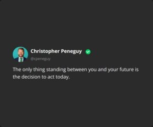 The only thing standing between you and your future is the decision to act today.