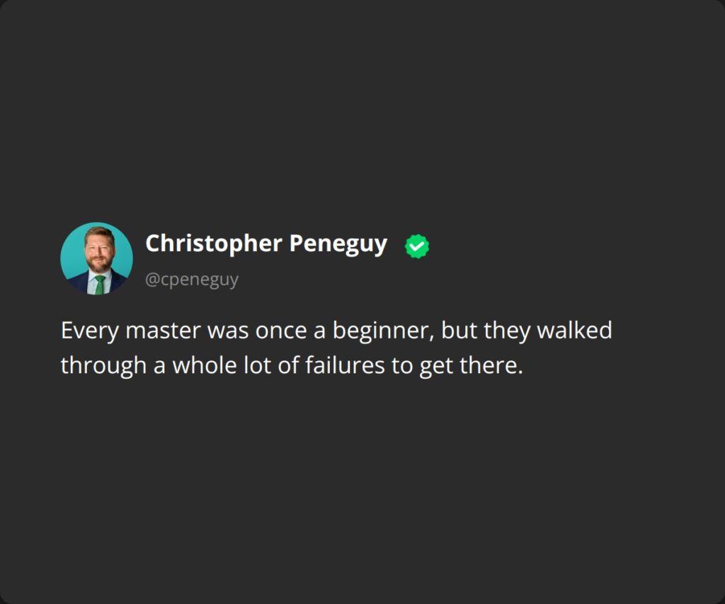 Every master was once a beginner, but they walked through a whole lot of failures to get there.