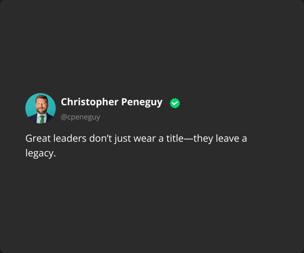 Great leaders don’t just wear a title—they leave a legacy.