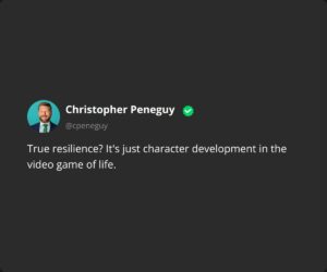 True resilience? It's just character development in the video game of life.