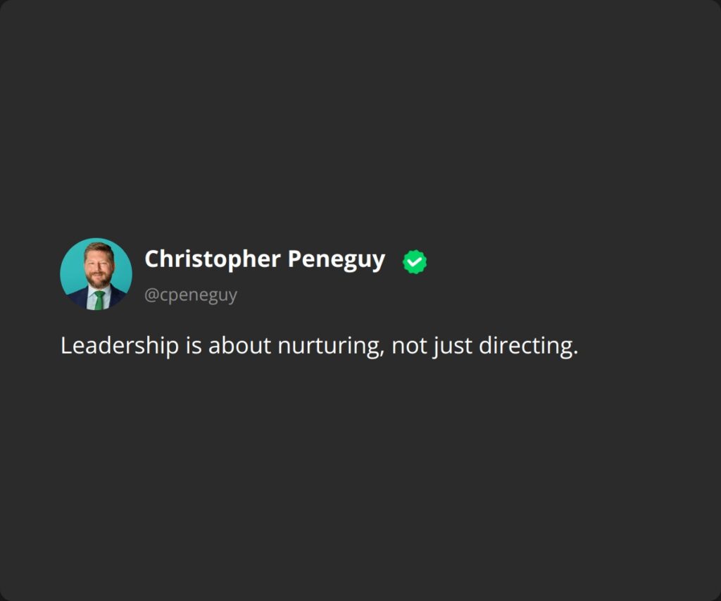 Leadership is about nurturing, not just directing.