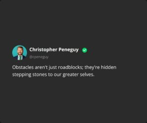 Obstacles aren't just roadblocks; they're hidden stepping stones to our greater selves.